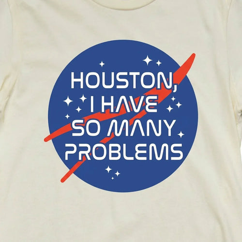Houston, I Have So Many Problems