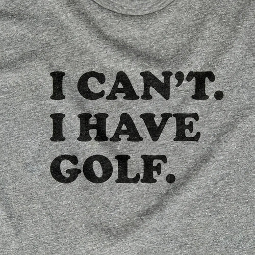I Can't. I Have Golf.