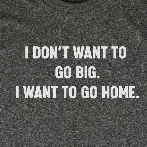 I Don't Want To Go Big