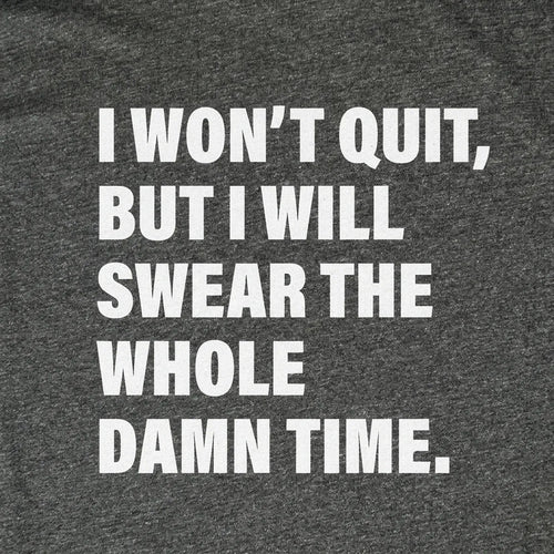 I Won't Quit, But I Will Swear