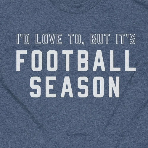 I'd Love To, But it's Football Season
