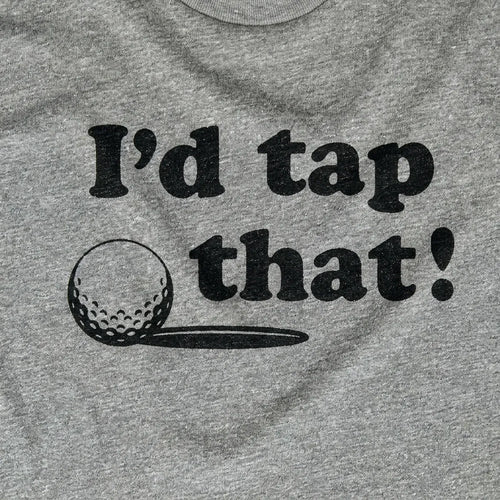 I'd Tap That!