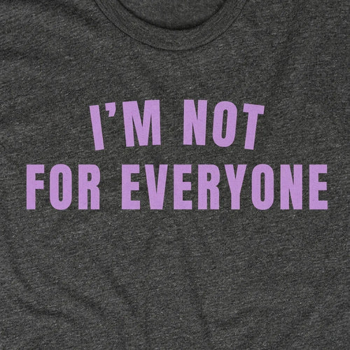 I'M NOT FOR EVERYONE