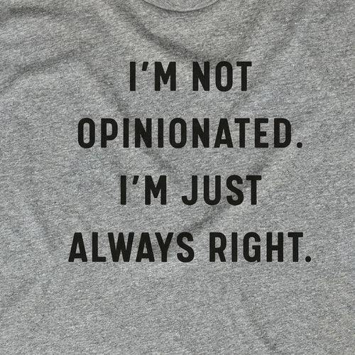 I'm Not Opinionated, I'm Always Right