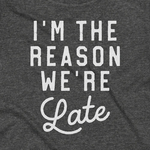 I'm The Reason We're Late