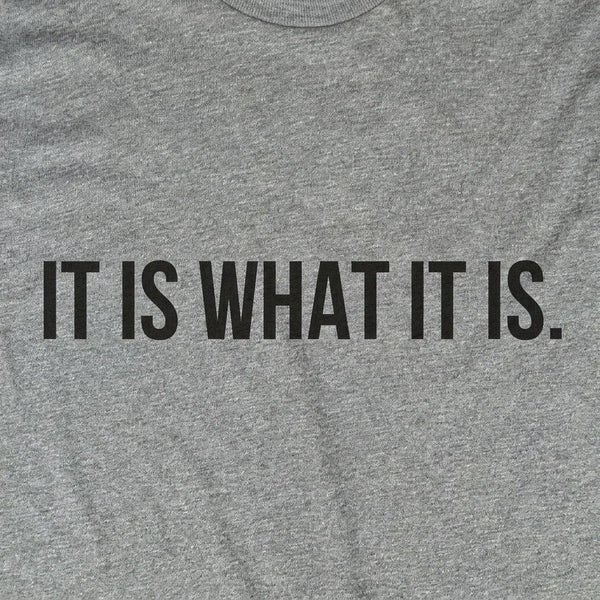It Is What It Is