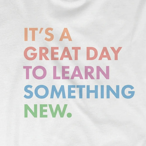 It's a Great Day To Learn Something New