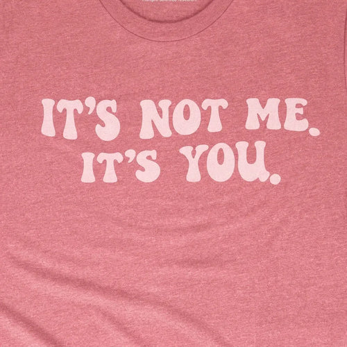 It's Not Me. It's You.