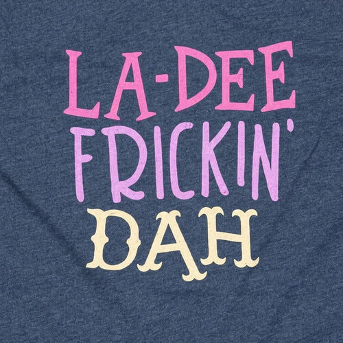 La-Dee Frickin' Dah