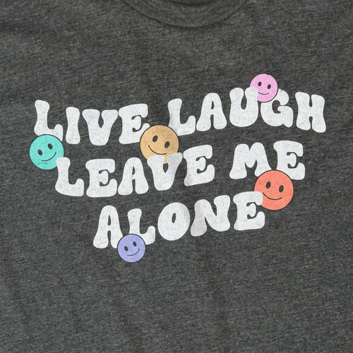 Live Laugh Leave Me Alone