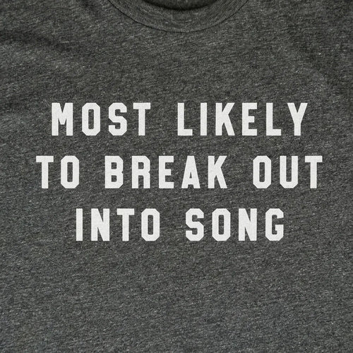 Most Likely To Break Out Into Song