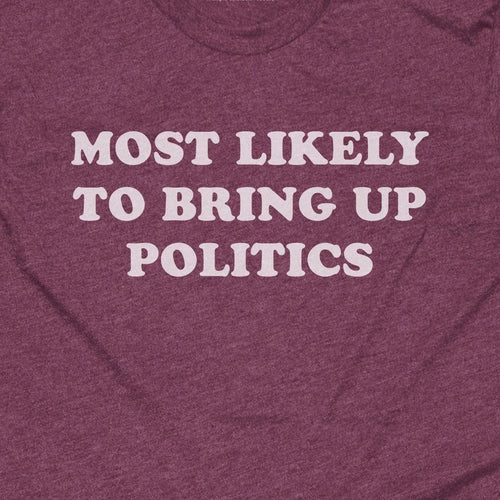 Most Likely To Bring Up Politics
