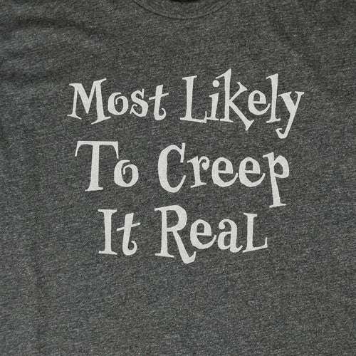 Most Likely to Creep it Real
