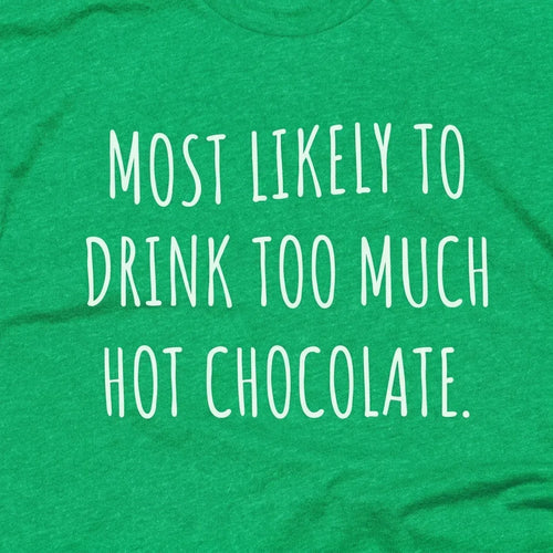 Most Likely To Drink Too Much Hot Chocolate