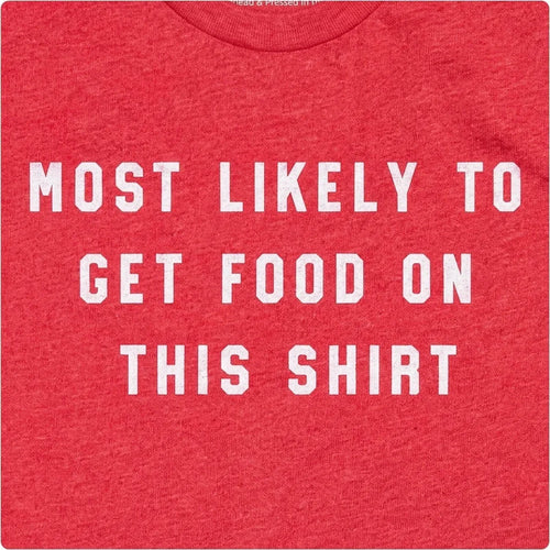 Most Likely to Get Food on This Shirt