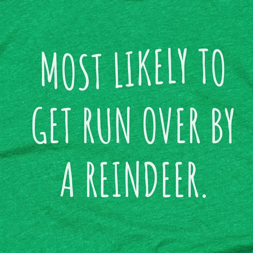 Most Likely To Get Run Over By A Reindeer
