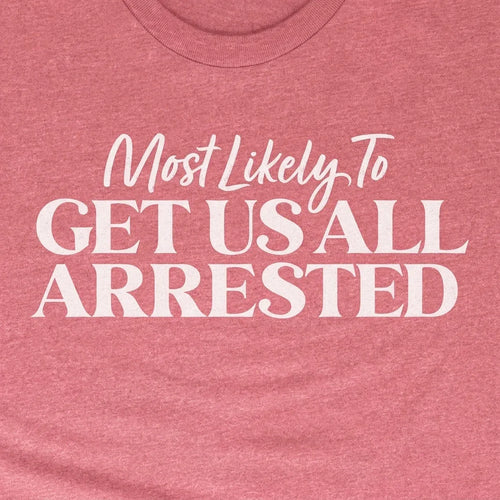 Most Likely to Get Us All Arrested