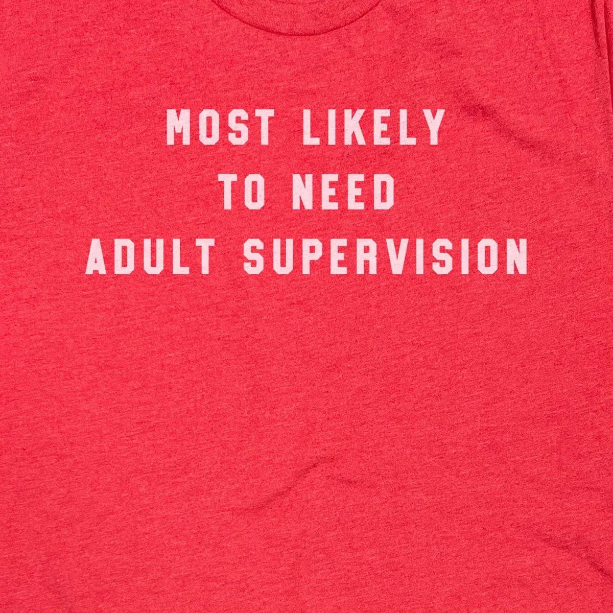 Most Likely to Need Adult Supervision design close-up