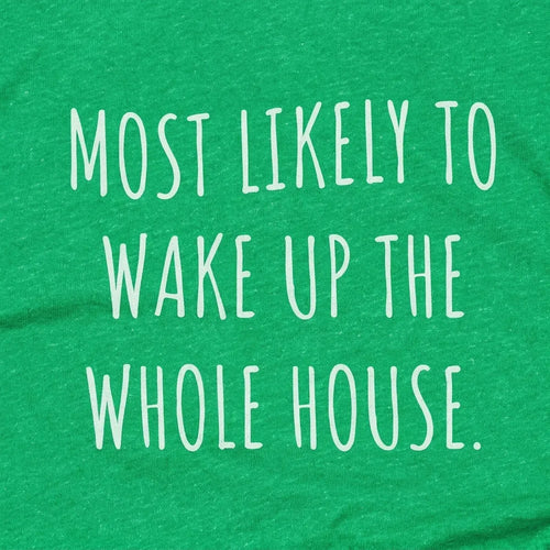 Most Likely To Wake Up The Whole House