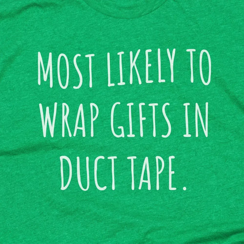 Most Likley to Wrap Gifts in Duct Tape