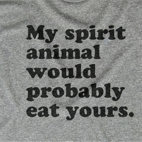 My Spirit Animal Would Eat Yours