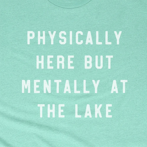 Physically Here But Mentally At The Lake