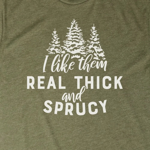 Real Thick and Sprucy