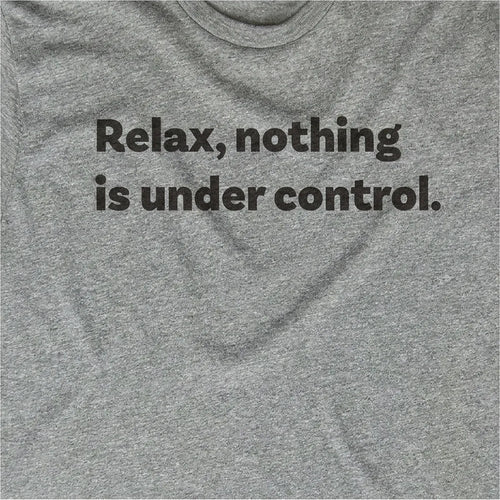 Relax, Nothing Is Under Control.