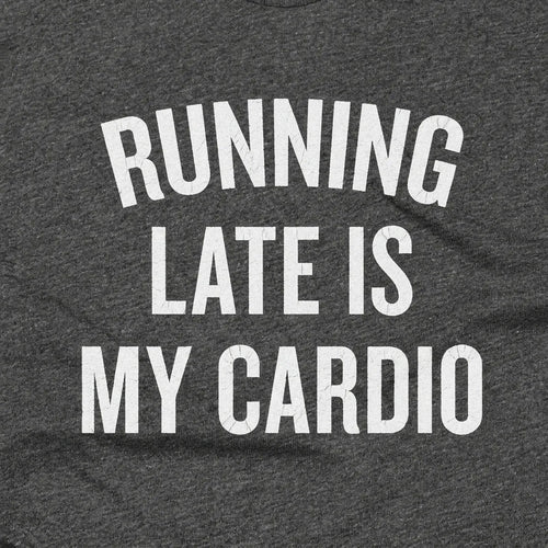 Running Late is My Cardio