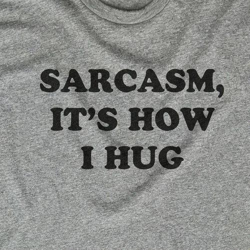 Sarcasm, It's How I Hug