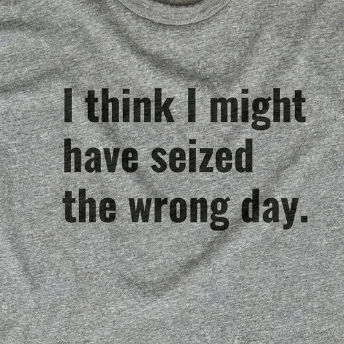 Seized The Wrong Day