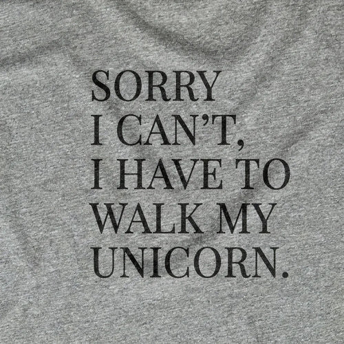 Sorry I Can't, I Have to Walk My Unicorn
