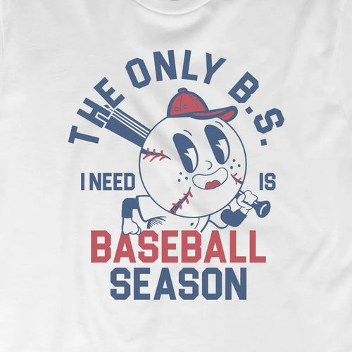 The Only BS I Need is Baseball Season