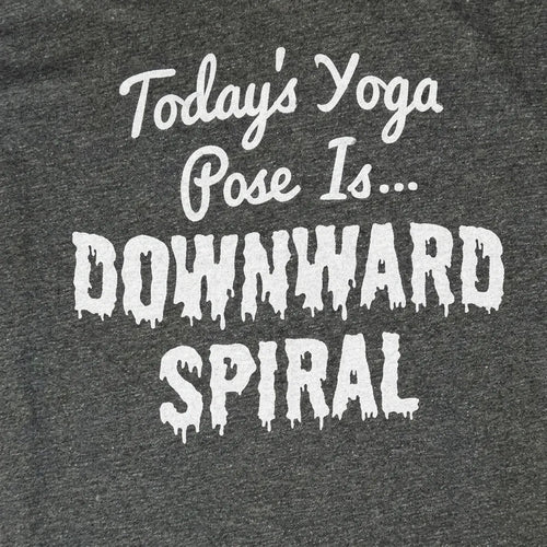 Today's Yoga Pose Is Downward Spiral