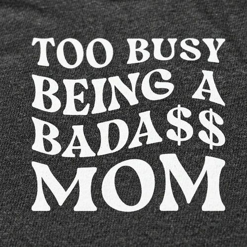 Too Busy Being a Bada$$ Mom