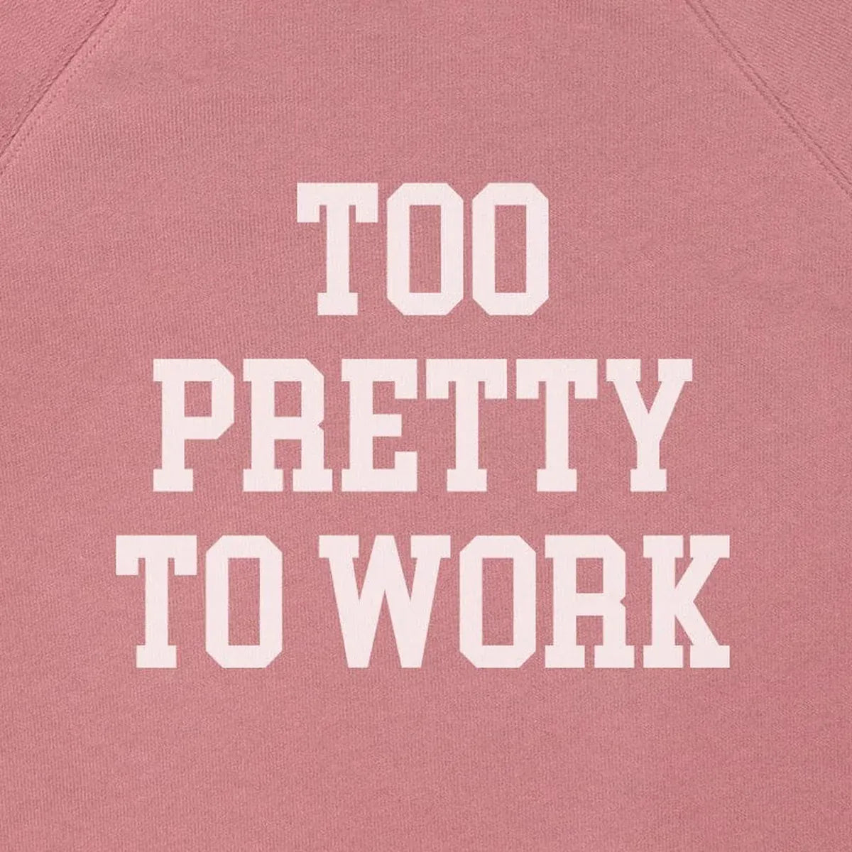 Too Pretty to Work design close-up