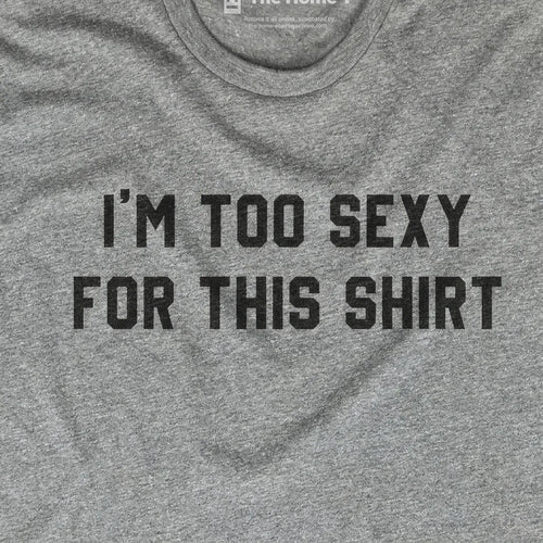 Too Sexy for This Shirt