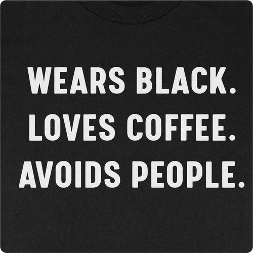 Wears Black. Loves Coffee. Avoids People.