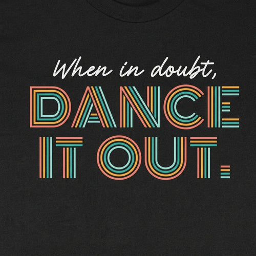When In Doubt Dance It Out