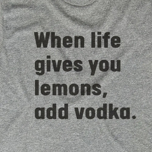 When Life Gives You Lemons Add Vodka