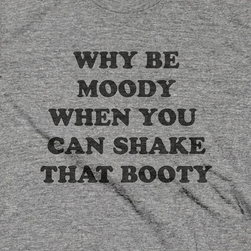 Why Be Moody?