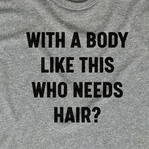 With a Body Like This Who Needs Hair?