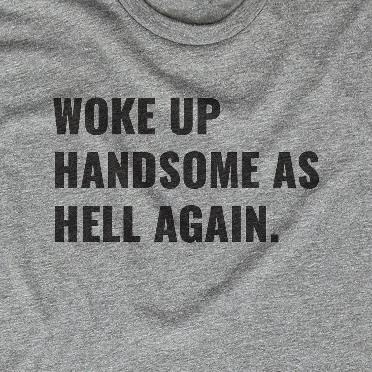 Woke Up Handsome as Hell Again design close-up