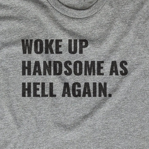 Woke Up Handsome as Hell Again