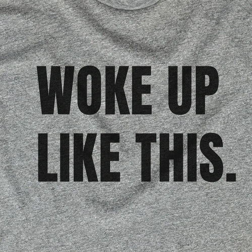 Woke Up Like This