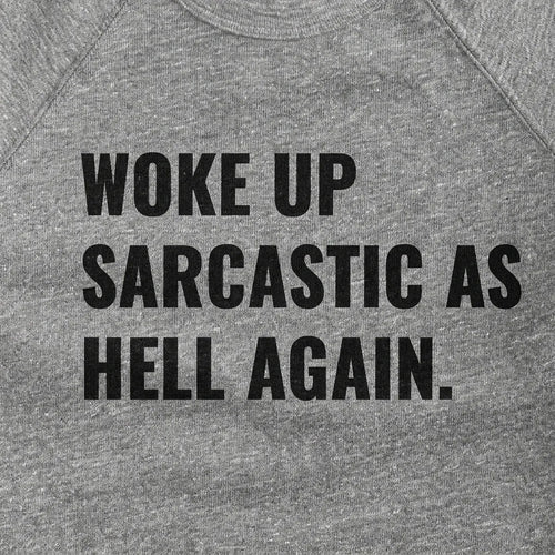 Woke Up Sarcastic as Hell Again