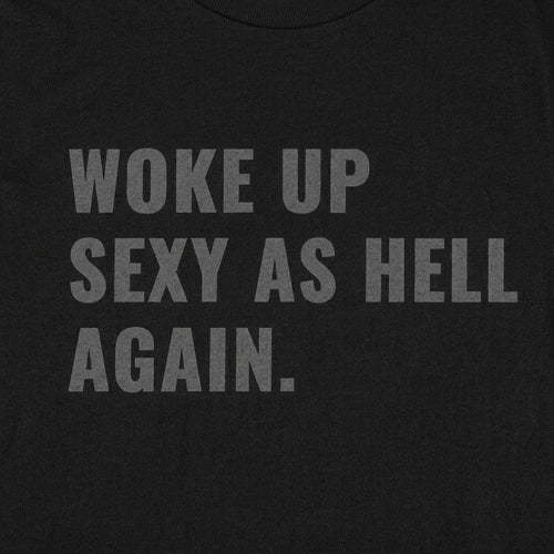 Woke Up Sexy as Hell - Black on Black