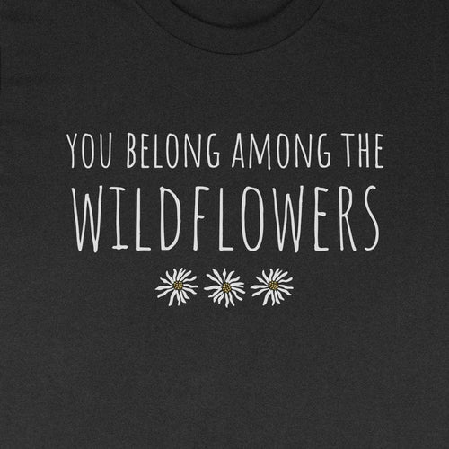 You Belong Among The Wildflowers