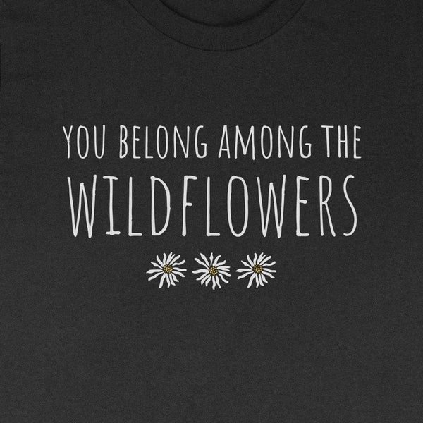 You Belong Among The Wildflowers