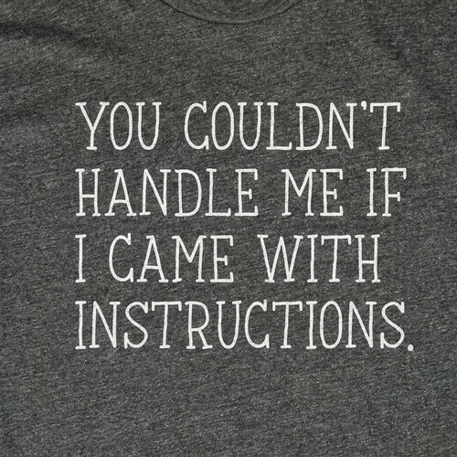 You Couldn't Handle Me if I Came With Instructions
